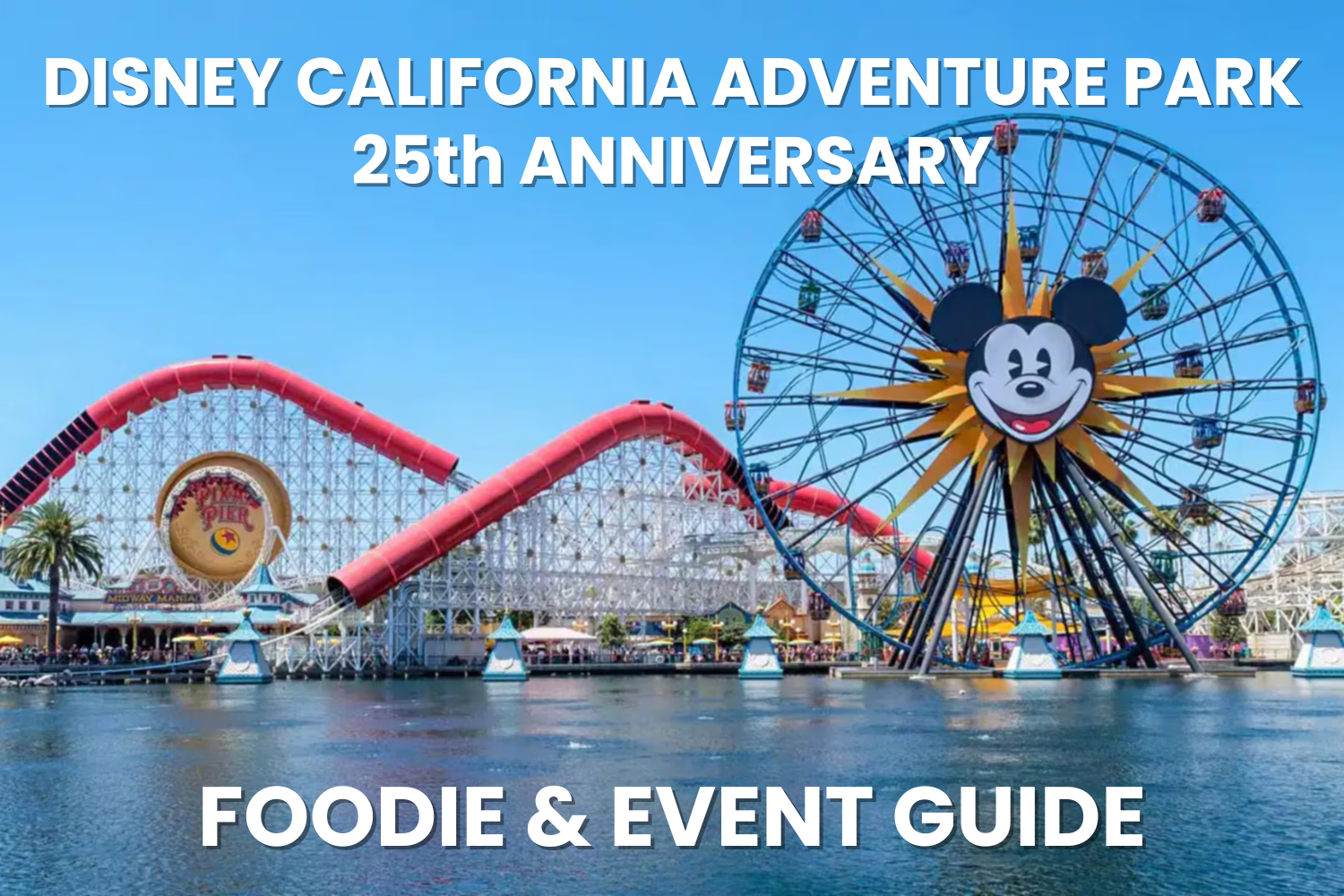 Disney California Adventure Foodie & Event Guide